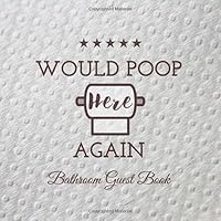 Would Poop Here Again - Bathroom Guest Book: Funny White Elephant housewarming Gift for New Homeowners.