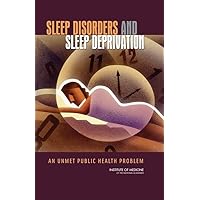 Sleep Disorders and Sleep Deprivation: An Unmet Public Health Problem Sleep Disorders and Sleep Deprivation: An Unmet Public Health Problem Hardcover Kindle