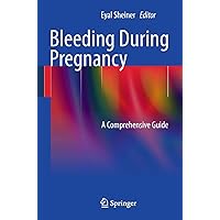 Bleeding During Pregnancy: A Comprehensive Guide Bleeding During Pregnancy: A Comprehensive Guide Paperback Kindle