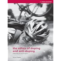 The Ethics of Doping and Anti-Doping: Redeeming the Soul of Sport? (Ethics and Sport) The Ethics of Doping and Anti-Doping: Redeeming the Soul of Sport? (Ethics and Sport) Kindle Hardcover Paperback