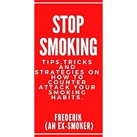 Stop Smoking: The Simple Guide To a Smoke Free Life (by an ex smoker).: Tips,Tricks and Strategies on how to counter attack your smoking habits. Stop Smoking: The Simple Guide To a Smoke Free Life (by an ex smoker).: Tips,Tricks and Strategies on how to counter attack your smoking habits. Kindle Paperback