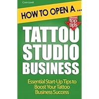 How to Open a Tattoo Studio Business How to Open a Tattoo Studio Business Paperback Kindle