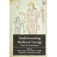 Understanding Medieval Liturgy: Essays in Interpretation Understanding Medieval Liturgy: Essays in Interpretation Kindle Hardcover Paperback
