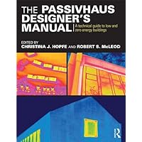 The Passivhaus Designer’s Manual: A technical guide to low and zero energy buildings The Passivhaus Designer’s Manual: A technical guide to low and zero energy buildings Paperback Kindle Hardcover