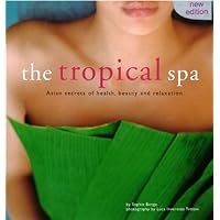 Tropical Spa: Asian Secrets of Health, Beauty and Rekaxation Tropical Spa: Asian Secrets of Health, Beauty and Rekaxation Kindle Hardcover Paperback