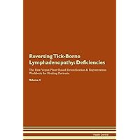 Reversing Tick-Borne Lymphadenopathy: Deficiencies The Raw Vegan Plant-Based Detoxification & Regeneration Workbook for Healing Patients. Volume 4