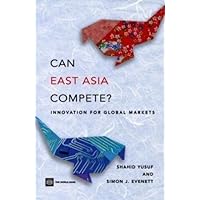 Can East Asia Compete?: Innovation for Global Markets (Economics) Can East Asia Compete?: Innovation for Global Markets (Economics) Kindle Paperback