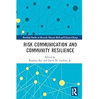 Risk Communication and Community Resilience (Routledge Studies in Hazards, Disaster Risk and Climate Change) Risk Communication and Community Resilience (Routledge Studies in Hazards, Disaster Risk and Climate Change) Kindle Hardcover Paperback