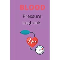 Blood Pressure Log Book: Blood Pressure Journal For Elderly Adults that are Facing Health problems in Society.