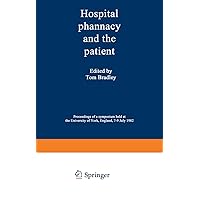 Hospital pharmacy and the patient: Proceedings of a symposium held at the University of York, England, 7–9 July 1982 Hospital pharmacy and the patient: Proceedings of a symposium held at the University of York, England, 7–9 July 1982 Kindle Hardcover Paperback