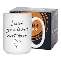 Witty Coffee Mug 15 oz White, I Wish You Lived Next Door Funny Mug for Best Friend