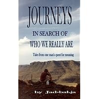 Journeys In Search Of Who We Really Are, Tales from one man's search for meaning Journeys In Search Of Who We Really Are, Tales from one man's search for meaning Kindle