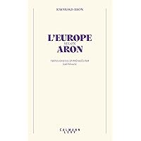 L'Europe selon Aron (Bibliothèque Raymond Aron) (French Edition) L'Europe selon Aron (Bibliothèque Raymond Aron) (French Edition) Kindle Paperback