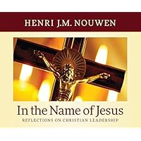 In the Name of Jesus: Reflections on Christian Leadership In the Name of Jesus: Reflections on Christian Leadership Paperback Hardcover Audio CD