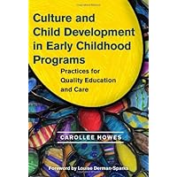 Culture and Child Development in Early Childhood Programs: Practices for Quality Education and Care (Early Childhood Education Series) Culture and Child Development in Early Childhood Programs: Practices for Quality Education and Care (Early Childhood Education Series) Paperback Kindle