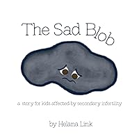 The Sad Blob: a story for kids affected by secondary infertility The Sad Blob: a story for kids affected by secondary infertility Paperback