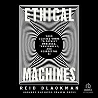 Ethical Machines: Your Concise Guide to Totally Unbiased, Transparent, and Respectful AI Ethical Machines: Your Concise Guide to Totally Unbiased, Transparent, and Respectful AI Hardcover Kindle Audible Audiobook Audio CD