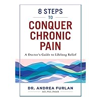 8 Steps to Conquer Chronic Pain: A Doctor's Guide to Lifelong Relief 8 Steps to Conquer Chronic Pain: A Doctor's Guide to Lifelong Relief Paperback