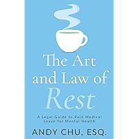 The Art and Law of Rest: A Legal Guide to Paid Medical Leave for Mental Health The Art and Law of Rest: A Legal Guide to Paid Medical Leave for Mental Health Paperback Kindle