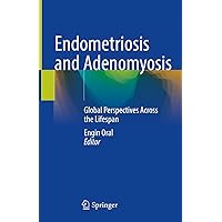 Endometriosis and Adenomyosis: Global Perspectives Across the Lifespan Endometriosis and Adenomyosis: Global Perspectives Across the Lifespan Kindle Hardcover Paperback