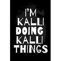I'm Kalli Doing Kalli Things: Notebook Gift Kalli name, Journal Personalized Gift for Kalli , Gift Idea for Kalli 2023, 120 Pages