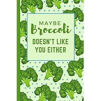 Maybe Broccoli Doesn't Like You Either: Funny 60-Day Daily Food Journal / Tracking Meals Exercise Water and Vitamins / Small 6x9 Wellness Notebook / Funny Weight Loss Gift For Women
