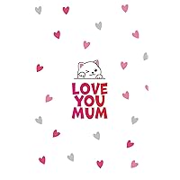 Love you mum: Maman je t'aime, un carnet de notes à offrir à sa maman pour la fête des mères, Noël ou son anniversaire (French Edition)
