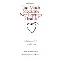 Too Much Medicine, Not Enough Health Too Much Medicine, Not Enough Health Paperback