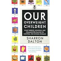Our Overweight Children: What Parents, Schools, and Communities Can Do to Control the Fatness Epidemic (California Studies in Food and Culture Book 13) Our Overweight Children: What Parents, Schools, and Communities Can Do to Control the Fatness Epidemic (California Studies in Food and Culture Book 13) Kindle Hardcover Paperback
