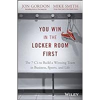 You Win in the Locker Room First: The 7 C's to Build a Winning Team in Business, Sports, and Life (Jon Gordon) You Win in the Locker Room First: The 7 C's to Build a Winning Team in Business, Sports, and Life (Jon Gordon) Hardcover Audible Audiobook Kindle Spiral-bound Audio CD