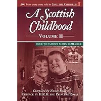 A Scottish Childhood Volume II: Over 70 Famous Scots Remember