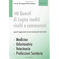 100 Quesiti di Logica risolti e commentati (Medicina, Odontoiatria, Veterinaria e Professioni Sanitarie): quesiti analoghi a quelli dei test degli ultimi 5 anni (Italian Edition) 100 Quesiti di Logica risolti e commentati (Medicina, Odontoiatria, Veterinaria e Professioni Sanitarie): quesiti analoghi a quelli dei test degli ultimi 5 anni (Italian Edition) Paperback