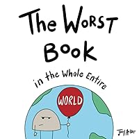 The Worst Book in the Whole Entire World (Entire World Books) The Worst Book in the Whole Entire World (Entire World Books) Paperback Kindle Hardcover
