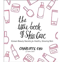 The Little Book of Skin Care: Korean Beauty Secrets for Healthy, Glowing Skin The Little Book of Skin Care: Korean Beauty Secrets for Healthy, Glowing Skin Hardcover Kindle