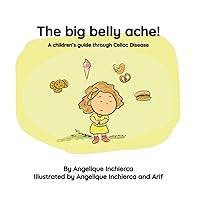 The Big Belly Ache!: A children's guide through Celiac Disease