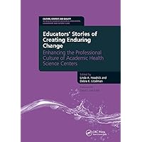 Educators' Stories of Creating Enduring Change - Enhancing the Professional Culture of Academic Health Science Centers: Enhancing the Professional ... Education, Leadership and Patient Care) Educators' Stories of Creating Enduring Change - Enhancing the Professional Culture of Academic Health Science Centers: Enhancing the Professional ... Education, Leadership and Patient Care) Paperback Kindle