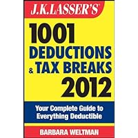 J.K. Lasser's 1001 Deductions and Tax Breaks 2012: Your Complete Guide to Everything Deductible J.K. Lasser's 1001 Deductions and Tax Breaks 2012: Your Complete Guide to Everything Deductible Kindle Paperback