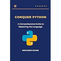 Conquer Python: A Comprehensive Guide to Mastering the Language (Tech Insights Book 6) Conquer Python: A Comprehensive Guide to Mastering the Language (Tech Insights Book 6) Kindle Paperback