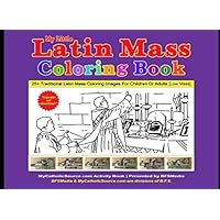 My Little Latin Mass Coloring Book ~ 25+ Traditional Latin Mass Coloring Images For Children Or Adults [Low Mass] (Catholic Coloring Book Series)