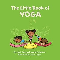 The Little Book of Yoga: Introduction for children to Yoga, Mindfulness, Breathing, Fitness, Health, Mental Health, Body Awareness for Kids Ages 3 10, Preschool, Kindergarten, First Grade