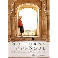 Sojourns of the Soul: One Woman's Journey Around the World and into Her Truth Sojourns of the Soul: One Woman's Journey Around the World and into Her Truth Paperback Kindle Digital