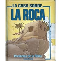 Parabolas De La Biblia: La Casa Sobre La Roca (Spanish Edition)