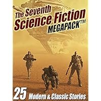The Seventh Science Fiction MEGAPACK ®: 25 Modern and Classic Stories