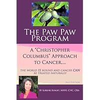 The Paw Paw Program A Christopher Columbus Approach To Cancer.....The World IS Round And Cancer CAN Be Treated Naturally - 2nd Edition by MHH, CHC, BEd Lorene Benoit (2014-05-04)