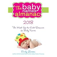 The 2018 Baby Names Almanac: The Most Up-To-Date Resource for Baby Names The 2018 Baby Names Almanac: The Most Up-To-Date Resource for Baby Names Kindle Paperback
