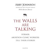 The Walls Are Talking: Former Abortion Clinic Workers Tell Their Stories The Walls Are Talking: Former Abortion Clinic Workers Tell Their Stories Paperback Audible Audiobook Kindle Hardcover