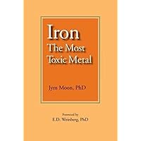 Iron: The Most Toxic Metal Iron: The Most Toxic Metal Paperback