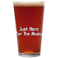 Just Here For The Music - 16oz Beer Pint Glass Cup