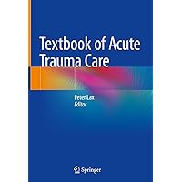Textbook of Acute Trauma Care Textbook of Acute Trauma Care Kindle