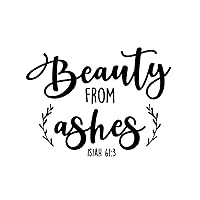 “Beauty from Ashes Isiah 61:3” Modern Inspirational Spiritual Vinyl Decal Religious Wall Art Quote Sticker for Home Office Church Living Room Bedroom Decor (11